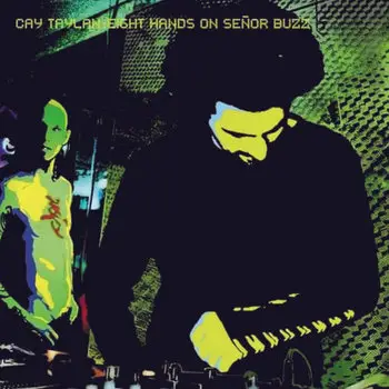 Cay Taylan- EIGHT HANDS ON SENOR BUZZ (EP​/​2003)